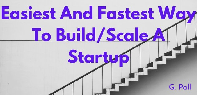 Easiest And Fastest Way To Build And Scale A Startup.jpg